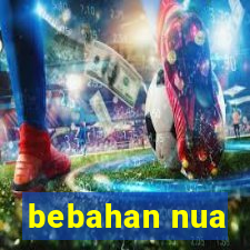 bebahan nua